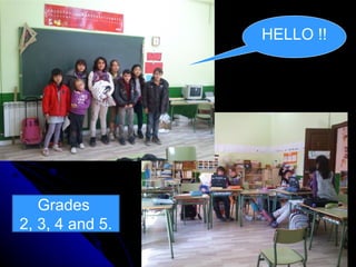 HELLO !!




   Grades
2, 3, 4 and 5.
 