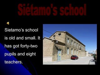 Sietamo’s school
is old and small. It
has got forty-two
pupils and eight
teachers.
 
