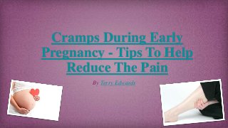 Cramps During Early
Pregnancy - Tips To Help
Reduce The Pain
By Terry Edwards

 