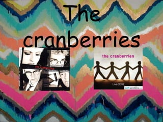 The
cranberries
 