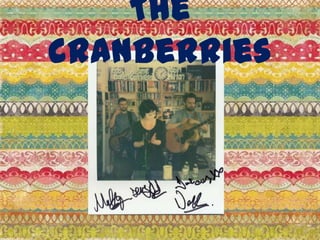 The
cranberries
 