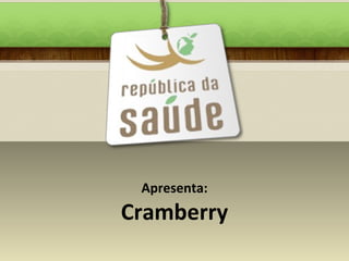 Apresenta: Cramberry 