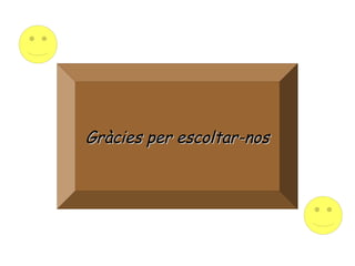 Gràcies per escoltar-nosGràcies per escoltar-nos
 