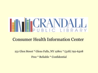 Consumer Health Information Center 251 Glen Street * Glens Falls, NY 12801 * (518) 792-6508 Free * Reliable * Confidential 