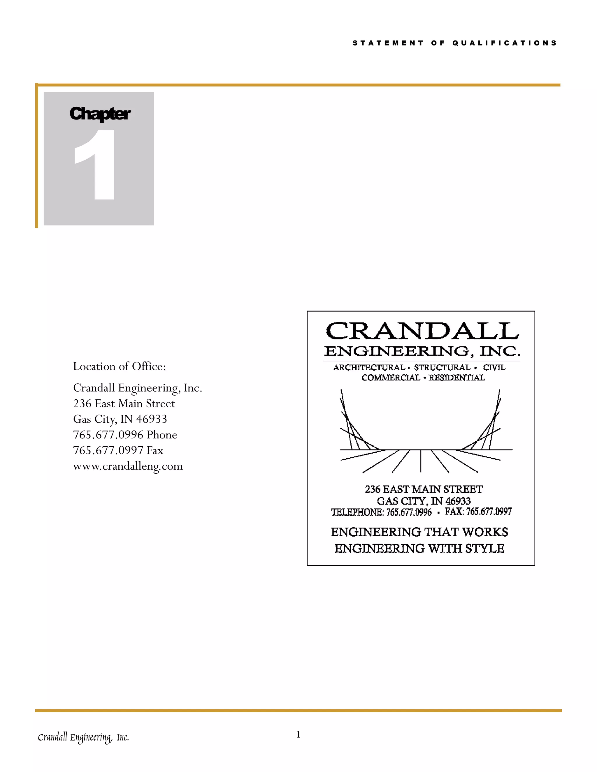 S T A T E M E N T   O F   Q U A L I F I C A T I O N S




        1
        Chapter




         Location of Office:
         Crandall Engineering, Inc.
         236 East Main Street
         Gas City, IN 46933
         765.677.0996 Phone
         765.677.0997 Fax
         www.crandalleng.com




Crandall Engineering, Inc.            1
 