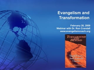 Evangelism and Transformation February 26, 2009 Webinar with Dr. Ron Crandall www.evangelismcoach.org 