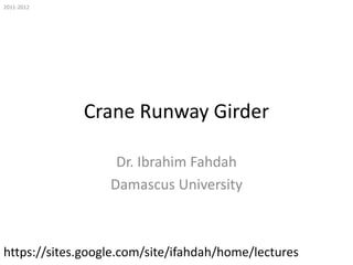 2011-2012

Crane Runway Girder
Dr. Ibrahim Fahdah
Damascus University

https://sites.google.com/site/ifahdah/home/lectures

 