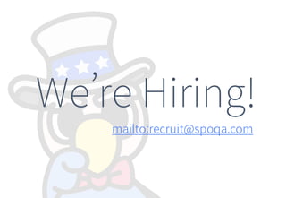 We’re Hiring!
mailto:recruit@spoqa.com
 