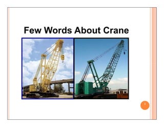 Few Words About Crane
Few Words About Crane
1
 