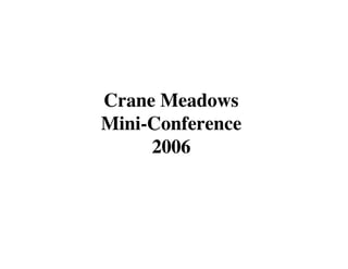 Crane Meadows
Mini-Conference
     2006