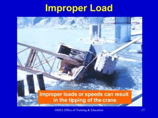 Improper Load Improper loads or speeds can result  in the tipping of the crane 