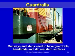Guardrails Runways and steps need to have guardrails,  handholds and slip resistant surfaces 