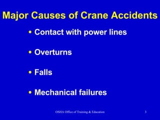 Major Causes of Crane Accidents Contact with power lines Overturns Falls Mechanical failures 