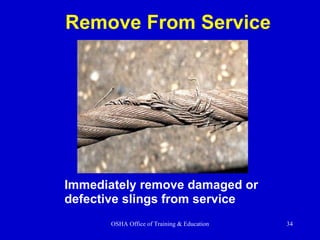 Remove From Service Immediately remove damaged or  defective slings from service 