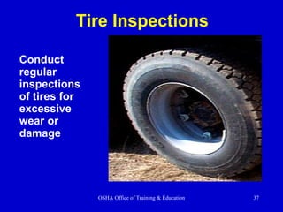Conduct regular inspections of tires for excessive wear or damage Tire Inspections 
