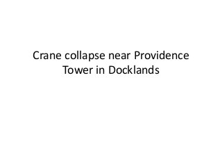Crane collapse near Providence
Tower in Docklands
 