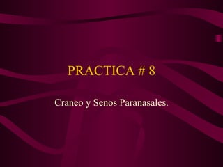 PRACTICA # 8 Craneo y Senos Paranasales. 