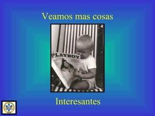 Veamos mas cosas Interesantes 