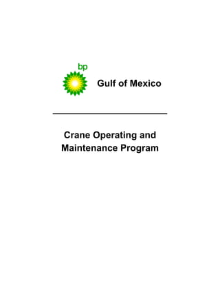 Gulf of Mexico

______________________

 Crane Operating and
 Maintenance Program




  Uncontrolled Copy. Valid Only at Time of Printing: 25 March, 2008
 