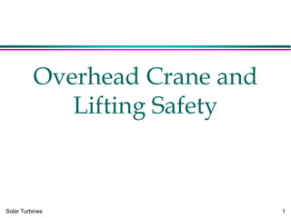 Solar Turbines 1
Overhead Crane and
Lifting Safety
 