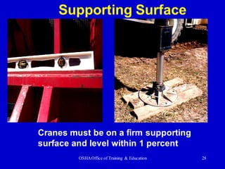OSHAOffice of Training & Education 28
Supporting Surface
Cranes must be on a firm supporting
surface and level within 1 percent
 
