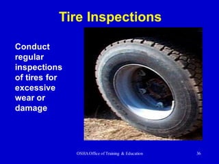 OSHAOffice of Training & Education 36
Conduct
regular
inspections
of tires for
excessive
wear or
damage
Tire Inspections
 