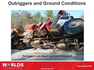 Outriggers and Ground Conditions




     Outriggers are down but not extended


                  Internal Use Only
 