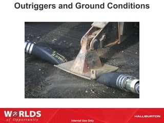Outriggers and Ground Conditions




             Internal Use Only
 