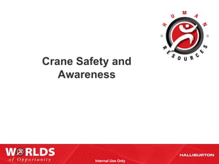 Crane Safety and
   Awareness




         Internal Use Only
 