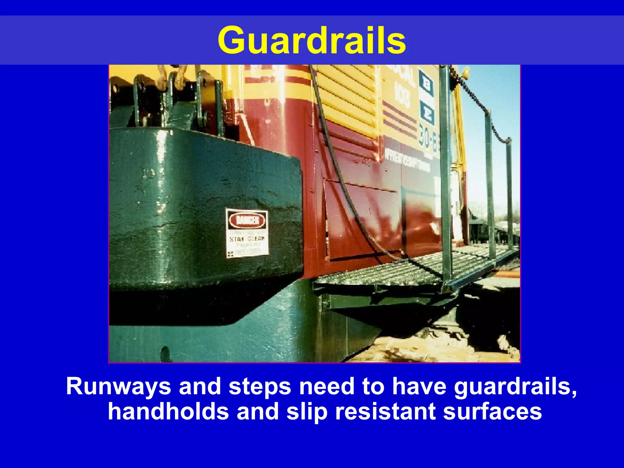 Guardrails Runways and steps need to have guardrails,  handholds and slip resistant surfaces 