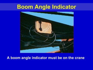 Boom Angle Indicator A boom angle indicator must be on the crane 