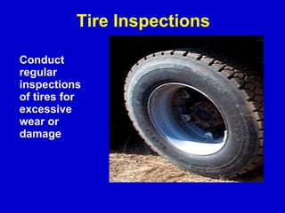 Conduct regular inspections of tires for excessive wear or damage Tire Inspections 