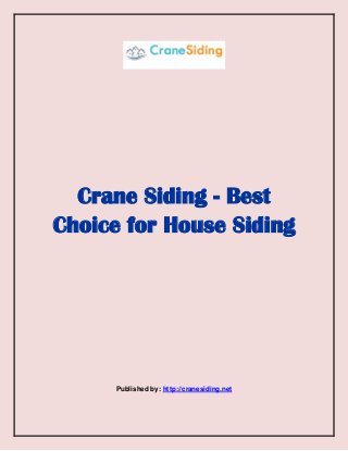 Crane Siding - Best
Choice for House Siding

Published by: http://cranesiding.net

 