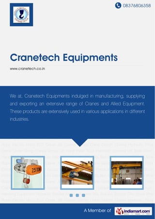 08376806358
A Member of
Cranetech Equipments
www.cranetech.co.in
Wire Rope Electric Hoist EOT Crane JIB Cranes Gantry Crane Goliath Cranes Hydraulic Floor
Crane Under Slung Cranes Goods Lift Hand Pallet Truck Hydraulic Scissors Lift Table Drum
Handling Equipment Hydraulic Stacker Festoon System DSL Bus Bar System Disc Brake Wire
Rope Electric Hoist EOT Crane JIB Cranes Gantry Crane Goliath Cranes Hydraulic Floor
Crane Under Slung Cranes Goods Lift Hand Pallet Truck Hydraulic Scissors Lift Table Drum
Handling Equipment Hydraulic Stacker Festoon System DSL Bus Bar System Disc Brake Wire
Rope Electric Hoist EOT Crane JIB Cranes Gantry Crane Goliath Cranes Hydraulic Floor
Crane Under Slung Cranes Goods Lift Hand Pallet Truck Hydraulic Scissors Lift Table Drum
Handling Equipment Hydraulic Stacker Festoon System DSL Bus Bar System Disc Brake Wire
Rope Electric Hoist EOT Crane JIB Cranes Gantry Crane Goliath Cranes Hydraulic Floor
Crane Under Slung Cranes Goods Lift Hand Pallet Truck Hydraulic Scissors Lift Table Drum
Handling Equipment Hydraulic Stacker Festoon System DSL Bus Bar System Disc Brake Wire
Rope Electric Hoist EOT Crane JIB Cranes Gantry Crane Goliath Cranes Hydraulic Floor
Crane Under Slung Cranes Goods Lift Hand Pallet Truck Hydraulic Scissors Lift Table Drum
Handling Equipment Hydraulic Stacker Festoon System DSL Bus Bar System Disc Brake Wire
Rope Electric Hoist EOT Crane JIB Cranes Gantry Crane Goliath Cranes Hydraulic Floor
Crane Under Slung Cranes Goods Lift Hand Pallet Truck Hydraulic Scissors Lift Table Drum
Handling Equipment Hydraulic Stacker Festoon System DSL Bus Bar System Disc Brake Wire
Rope Electric Hoist EOT Crane JIB Cranes Gantry Crane Goliath Cranes Hydraulic Floor
We at, Cranetech Equipments indulged in manufacturing, supplying
and exporting an extensive range of Cranes and Allied Equipment.
These products are extensively used in various applications in different
industries.
 