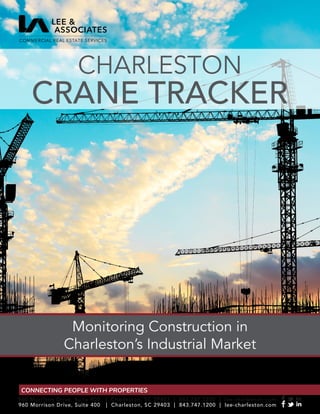 CRANE TRACKER
CHARLESTON
Monitoring Construction in
Charleston’s Industrial Market
960 Morrison Drive, Suite 400 | Charleston, SC 29403 | 843.747.1200 | lee-charleston.com
960 Morrison Drive, Suite 400 | Charleston, SC 29403 | 843.747.1200 | lee-charleston.com
CONNECTING PEOPLE WITH PROPERTIES
 