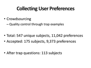 Collecting User Preferences
• Crowdsourcing
– Quality control through trap examples
• Total: 547 unique subjects, 11,042 preferences
• Accepted: 175 subjects, 9,373 preferences
• After trap questions: 113 subjects
 