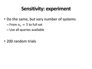 Sensitivity: experiment
• Do the same, but vary number of systems
– From 𝑛 𝑠 = 5 to full set
– Use all queries available
• 200 random trials
 