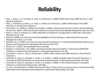 Reliability
• Allan, J., Aslam, J. A., Carterette, B., Pavlu, V., & Kanoulas, E. (2008). Million Query Track 2008 Overview...