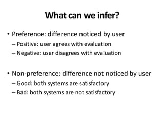 What can we infer?
• Preference: difference noticed by user
– Positive: user agrees with evaluation
– Negative: user disag...