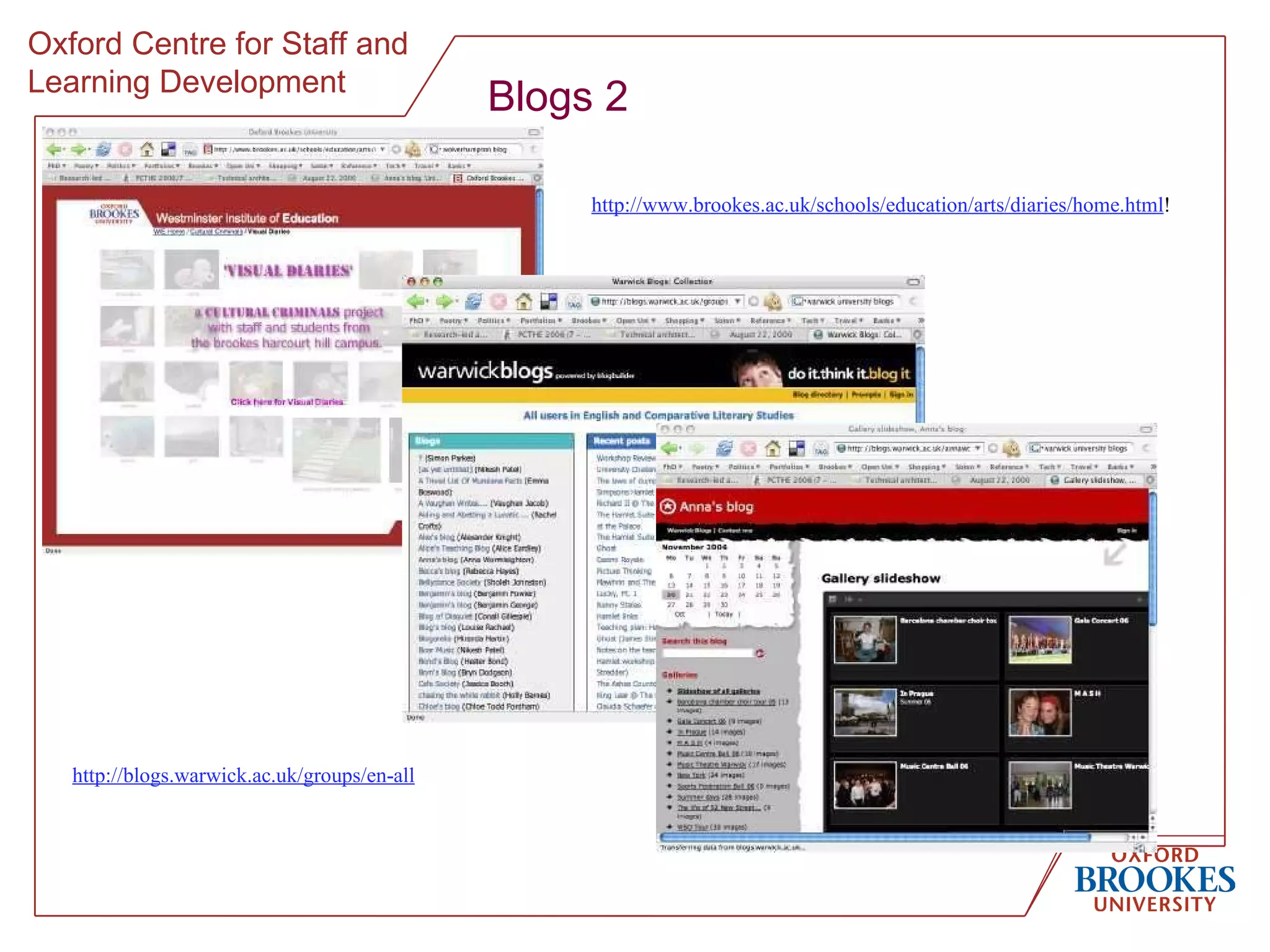 Blogs 2 http://www.brookes.ac.uk/schools/education/arts/diaries/home.html !  http://blogs.warwick.ac.uk/groups/en-all   