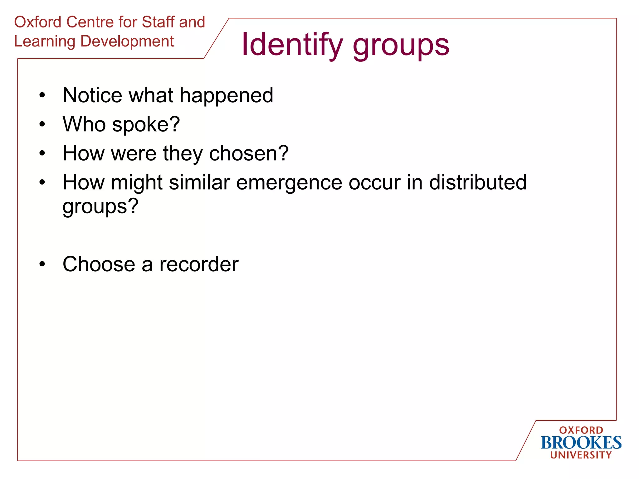 Identify groups Notice what happened Who spoke? How were they chosen? How might similar emergence occur in distributed groups? Choose a recorder 