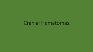Cranial Hematomas
 