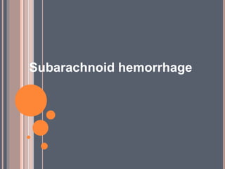 Subarachnoid hemorrhage
 