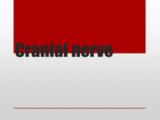 Cranial nerve
 