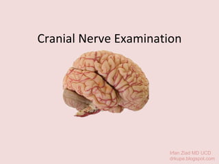 Cranial Nerve Examination Irfan Ziad MD UCD drkupe.blogspot.com 