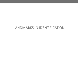 LANDMARKS IN IDENTIFICATION
 