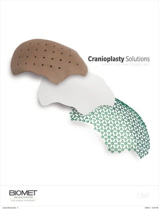 Cranioplasty Solutions
HTR-PEKK • HTR-PMMA • CRANIOCURVE™
CMF
Cranio-Bro-d4.indd 3 5/26/15 12:25 PM
 