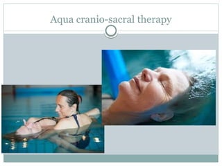 Aqua cranio-sacral therapy
 