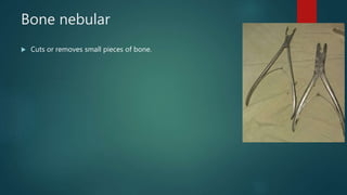 Bone nebular
 Cuts or removes small pieces of bone.
 