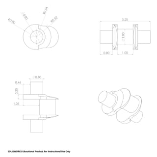 R0.80 0.80
R0.54
R0.92
3.20
1.00
1.00
0.80
1.05
0.46
0.30
0.80
SOLIDWORKS Educational Product. For Instructional Use Only
 